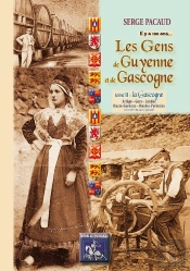 Les Gens De Guyenne Et De La Gascogne T.2 ; La Gascogne : Ariège, Gers, Landes, Haute Garonne, Hautes Pyrénées