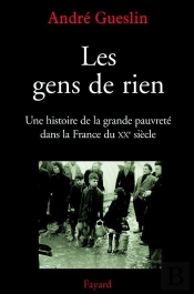 Les Gens De Rien : Une Histoire De La Grande Pauvreté Dans La France Du Xxe Siècle