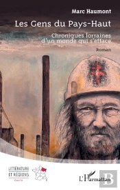 Les Gens Du Pays-Haut : Chroniques Lorraines D'Un Monde Qui S'Efface