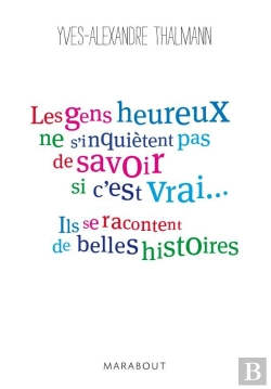 Bertrand.pt - Les Gens Heureux Ne S'Inquietent Pas De Savoir Si C'Est Vrai, Ils Se Racontent De Belles Histoires