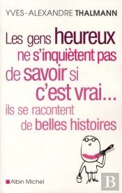 Les Gens Heureux Ne S'Inquiètent Pas De Savoir Si C'Est Vrai... Ils Se Racontent De Belles Histoires