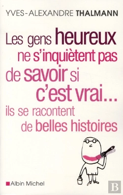 Bertrand.pt - Les Gens Heureux Ne S'Inquiètent Pas De Savoir Si C'Est Vrai... Ils Se Racontent De Belles Histoires