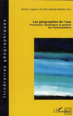 Bertrand.pt - Les Géographies De L'Eau ; Processus, Dynamique Et Gestion De L'Hydrosystème
