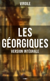 Les Géorgiques (Version Intégrale - 4 Tomes)