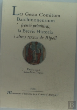 Bertrand.pt - Les Gesta Comitum Barchinonensium (Versió Primitiva), La Brevis Historia I Altres Textos De Ripoll
