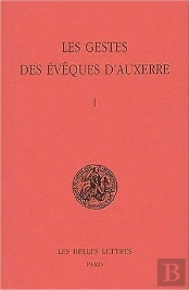 Les Gestes Des Évêques D'Auxerre. Tome I
