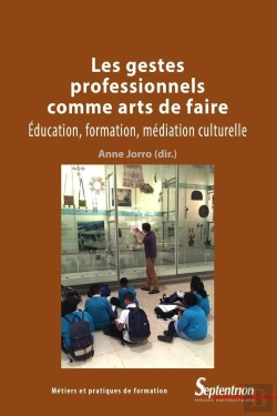 Bertrand.pt - Les Gestes Professionnels Comme Arts De Faire ; Éducation, Formation, Médiation Culturelle