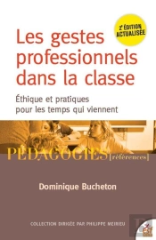 Les Gestes Professionnels Dans La Classe : Éthiques Et Pratiques Pour Les Temps Qui Viennent (2e Édition)
