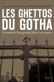 Les Ghettos Du Gotha ; Comment La Bourgeoisie Défend Ses Espaces