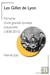 Les Gillet De Lyon : Fortunes D'Une Grande Dynastie Industrielle (1838-2015)