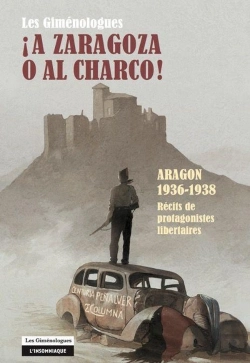 Bertrand.pt - Les Giménologues, A Zaragoza O Al Charco ! Aragon 1936-1938 ; Récit Des Protagonistes Libertaires