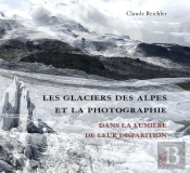 Les Glaciers Des Alpes Et La Photographie : Dans La Lumière De Leur Disparition