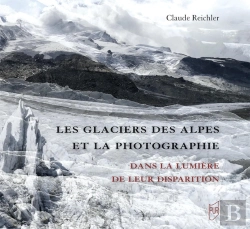 Bertrand.pt - Les Glaciers Des Alpes Et La Photographie : Dans La Lumière De Leur Disparition