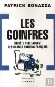 Les Goinfres ; Enquête Sur L'Argent Des Grands Patrons Français