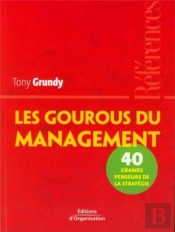 Les Gourous Du Management ; 40 Grands Penseurs De La Strategie