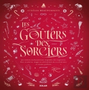 Les Goûters Des Sorciers : 90 Recettes Enchanteresses Inspirées Des Magiciens, Fées, Sorcières, Mages Ou Alchimistes De Nos Histoires Et Contes Préférés