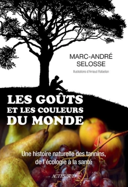 Bertrand.pt - Les Goûts Et Les Couleurs Du Monde ; Une Histoire Naturelle Des Tannins, De L'Écologie À La Santé