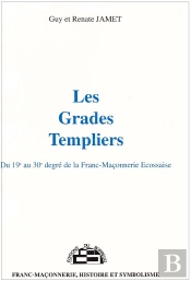 Les Grades Templiers ; Du 19e Au 30e Degré De La Franc-Maçonnerie