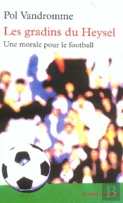 Les Gradins Du Heysel ; Une Morale Pour Le Football