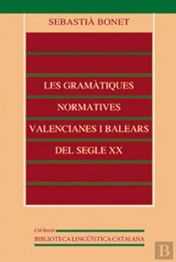 Bertrand.pt - Les Gramàtiques Normatives Valencianes I Balears Del Segle Xx