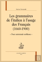 Les Grammaires De L'Italien À L'Usage Des Français (1660-1900) : 'Pour Entretenir Noblesse'