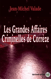 Les Grandes Affaires Criminelles De Corrèze