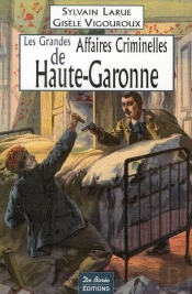 Les Grandes Affaires Criminelles De Haute-Garonne