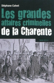 Les Grandes Affaires Criminelles De La Charente (1807-1915)