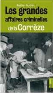 Les Grandes Affaires Criminelles De La Corrèze