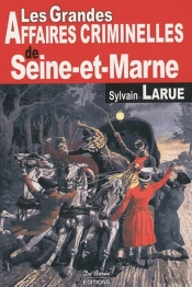 Les Grandes Affaires Criminelles De Seine-Et-Marne