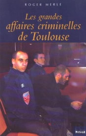 Les Grandes Affaires Criminelles De Toulouse