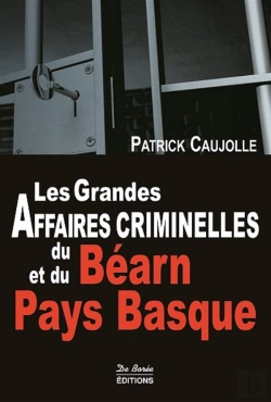 Bertrand.pt - Les Grandes Affaires Criminelles Du Béarn Et Du Pays Basque