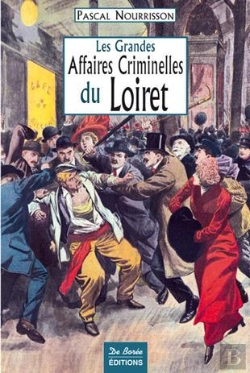 Bertrand.pt - Les Grandes Affaires Criminelles Du Loiret
