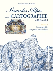 Les Grandes Alpes Dans La Cartographie T.2 1482-1885