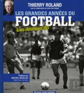 Les Grandes Annees Du Football : Les Annees 80