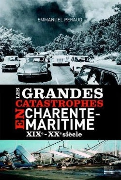 Bertrand.pt - Les Grandes Catastrophes En Charente-Maritime ; Xixe-Xxe Siecle