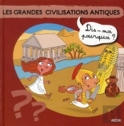 Les Grandes Civilisations Antiques Dis Moi Pourquoi