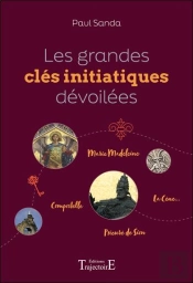 Les Grandes Clés Initiatiques Dévoilées : Marie Madeleine - Compostelle - Prieuré De Sion - La Cène