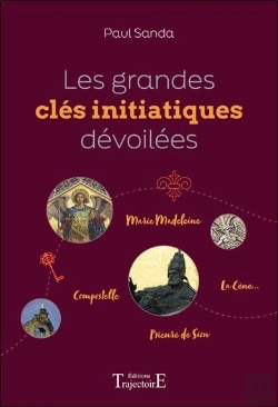Bertrand.pt - Les Grandes Clés Initiatiques Dévoilées : Marie Madeleine - Compostelle - Prieuré De Sion - La Cène