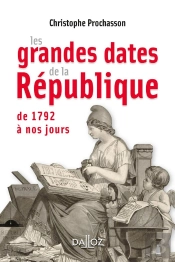 Les Grandes Dates De La République ; De 1792 À Nos Jours