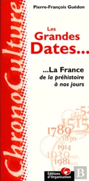 Les Grandes Dates : La France ; De La Prehistoire A Nos Jours