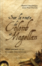 Les Grandes Découvertes ; Idées Reçues Sur Colomb, Vasco De Gama, Magellan Et Autres Navigateurs