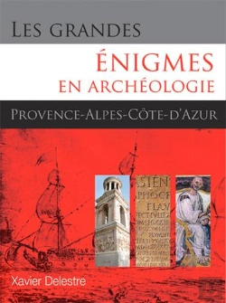 Bertrand.pt - Les Grandes Énigmes En Archéologie ; Provence, Alpes Et Côte D'Azur