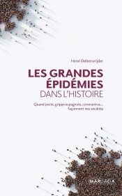 Les Grandes Épidémies Dans L'Histoire ; Quand Peste, Grippe Espagnole, Coronavirus... Façonnent Nos Sociétés