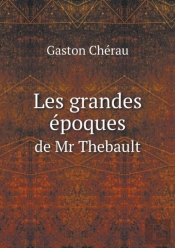 Les Grandes Epoques De Mr Thebault