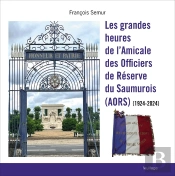 Les Grandes Heures De L'Amicale Des Officiers De Réserve Du Saumurois (Aors) (1924-2024)
