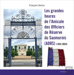 Bertrand.pt - Les Grandes Heures De L'Amicale Des Officiers De Réserve Du Saumurois (Aors) (1924-2024)