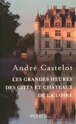 Bertrand.pt - Les Grandes Heures Des Cités Et Châteaux De La Loire