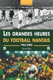 Les Grandes Heures Du Football Nantais - 1963-2005