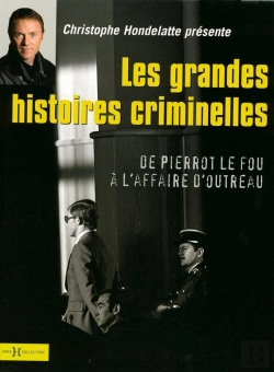 Bertrand.pt - Les Grandes Histoires Criminelles ; De Pierrot Le Fou À L'Affaire D'Outreau